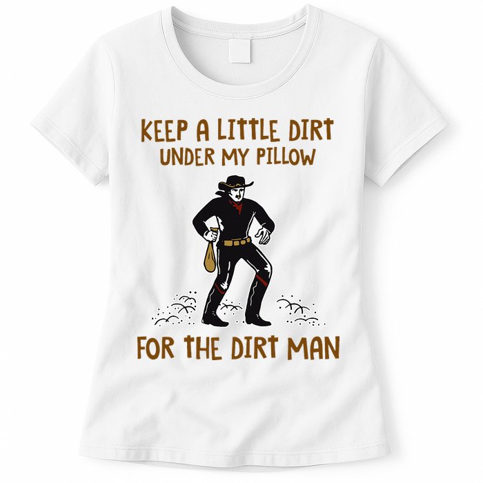 Keep A Little Dirt Under My Pillow Funny Cowboy Apparel Womens T-Shirt