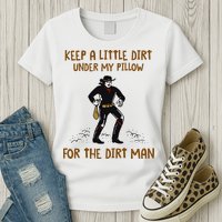 Keep A Little Dirt Under My Pillow Funny Cowboy Apparel Womens T-Shirt
