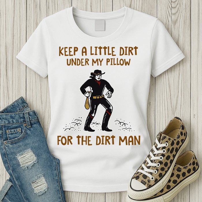 Keep A Little Dirt Under My Pillow Funny Cowboy Apparel Womens T-Shirt