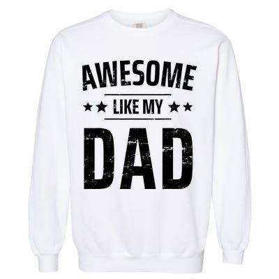 Kids Awesome Like My Dad Sayings Funny Ideas For Fathers Day Gift Garment-Dyed Sweatshirt