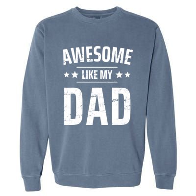 Kids Awesome Like My Dad Sayings Funny Ideas For Fathers Day Gift Garment-Dyed Sweatshirt