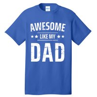 Kids Awesome Like My Dad Sayings Funny Ideas For Fathers Day Gift Tall T-Shirt