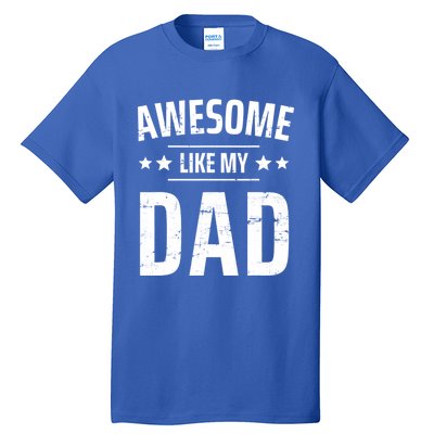 Kids Awesome Like My Dad Sayings Funny Ideas For Fathers Day Gift Tall T-Shirt