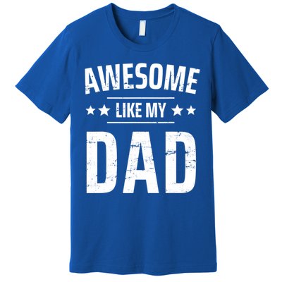 Kids Awesome Like My Dad Sayings Funny Ideas For Fathers Day Gift Premium T-Shirt