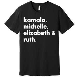 Kamala Michelle RBG Elizabeth Ruth Premium T-Shirt