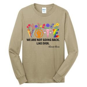 Kamalawe Are Not Going Back Like Ever Kamala Harris 2024 Tall Long Sleeve T-Shirt