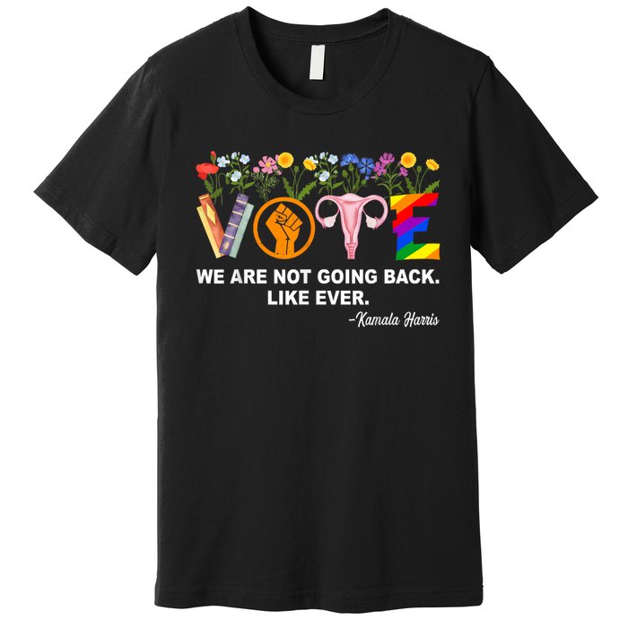 Kamalawe Are Not Going Back Like Ever Feminist Human Rights Premium T-Shirt