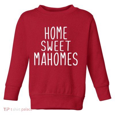Kansas City Home Sweet Mahomes Toddler Sweatshirt