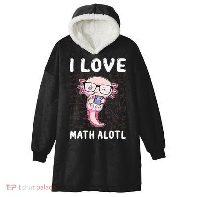 Kawaii Axolotl Pun Funny I Love Math Alotl Mathematics Hooded Wearable Blanket