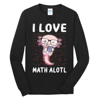 Kawaii Axolotl Pun Funny I Love Math Alotl Mathematics Tall Long Sleeve T-Shirt
