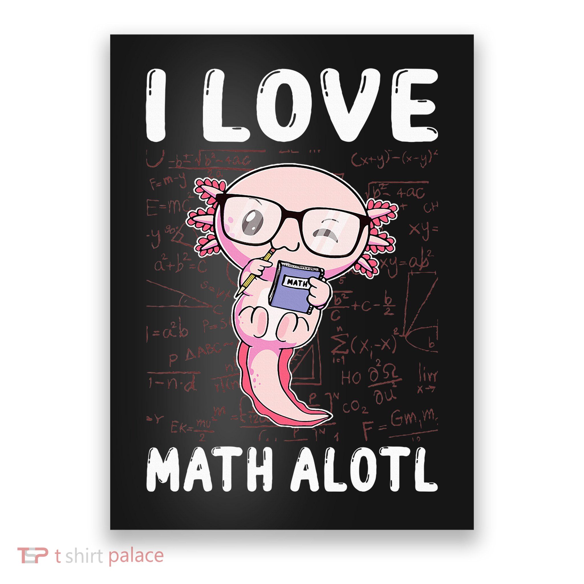 Kawaii Axolotl Pun Funny I Love Math Alotl Mathematics Poster