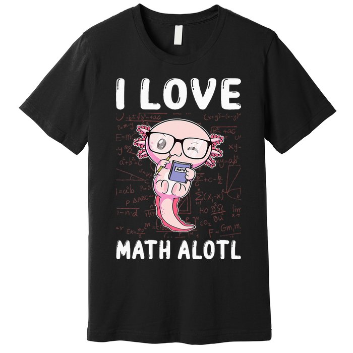 Kawaii Axolotl Pun Funny I Love Math Alotl Mathematics Premium T-Shirt