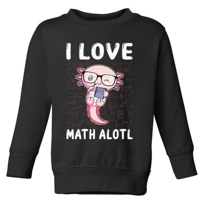 Kawaii Axolotl Pun Funny I Love Math Alotl Mathematics Toddler Sweatshirt