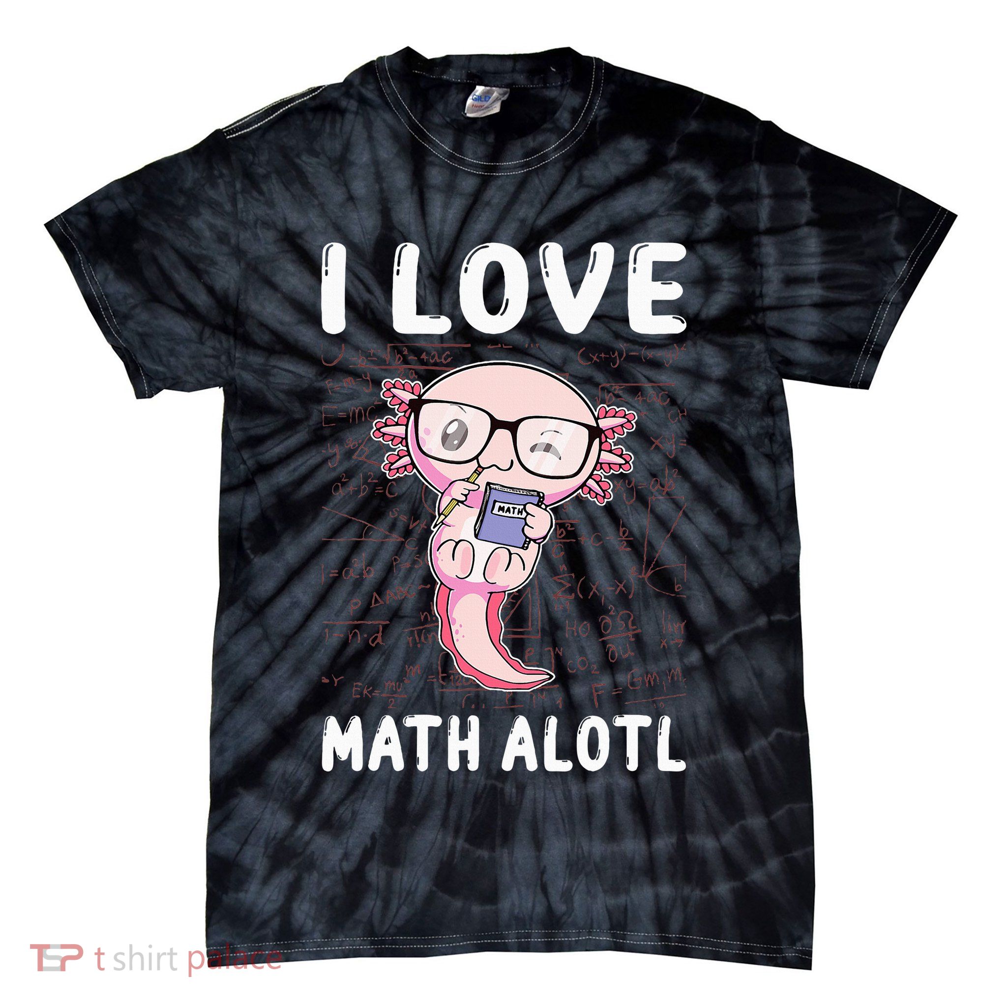 Kawaii Axolotl Pun Funny I Love Math Alotl Mathematics Tie-Dye T-Shirt