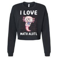 Kawaii Axolotl Pun Funny I Love Math Alotl Mathematics Cropped Pullover Crew