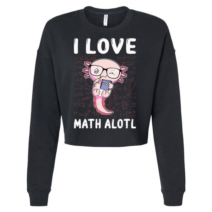 Kawaii Axolotl Pun Funny I Love Math Alotl Mathematics Cropped Pullover Crew