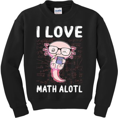 Kawaii Axolotl Pun Funny I Love Math Alotl Mathematics Kids Sweatshirt
