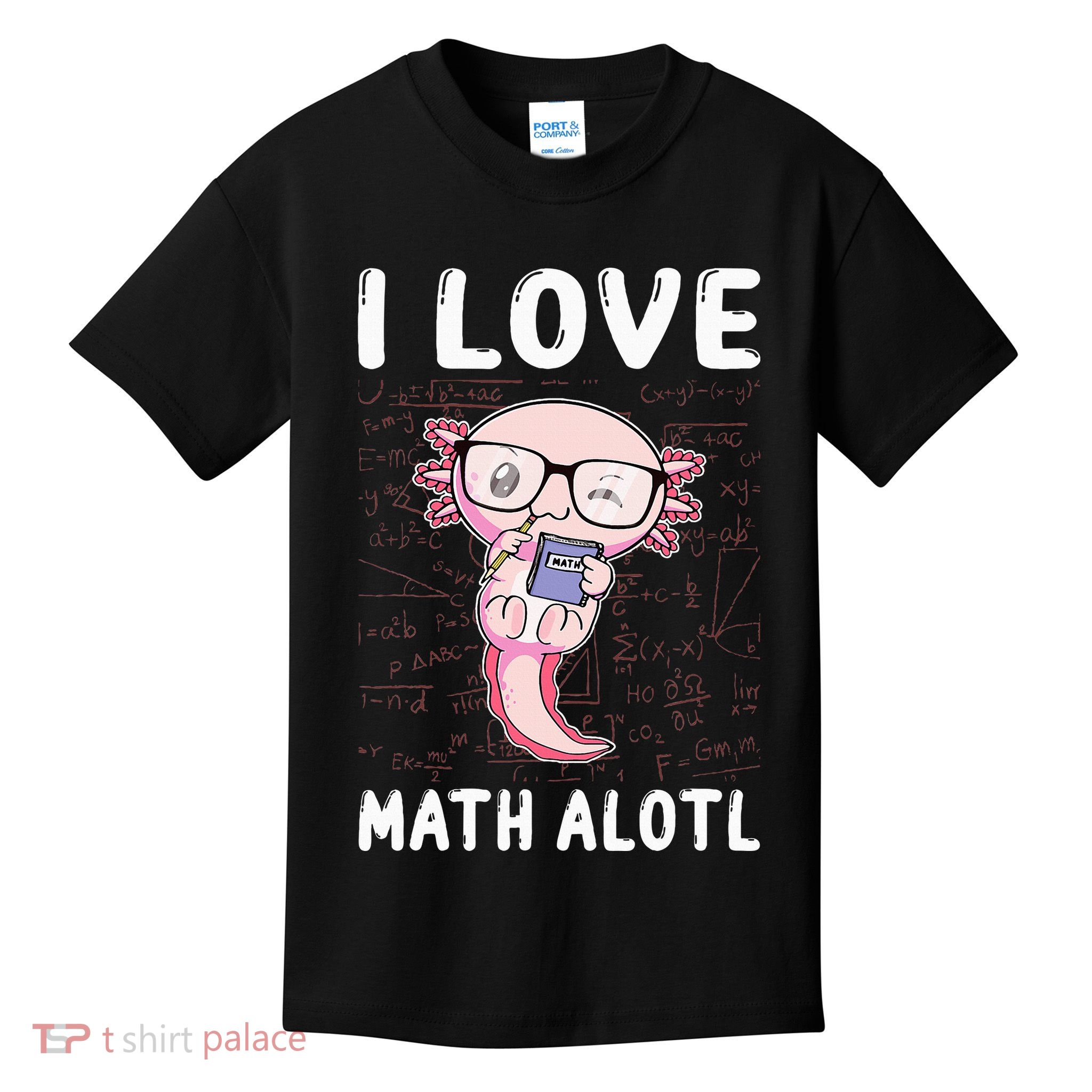 Kawaii Axolotl Pun Funny I Love Math Alotl Mathematics Kids T-Shirt