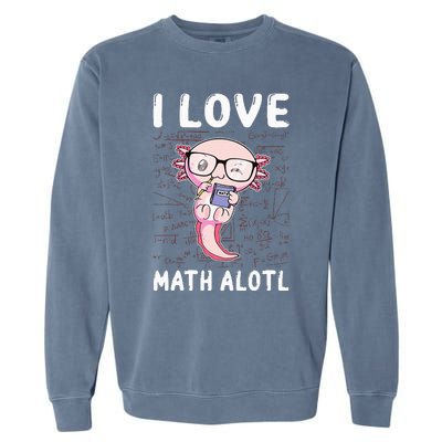 Kawaii Axolotl Pun Funny I Love Math Alotl Mathematics Garment-Dyed Sweatshirt