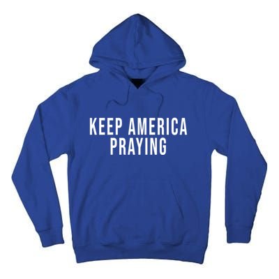 Keep America Praying Conservative Christian Trump Gift Tall Hoodie