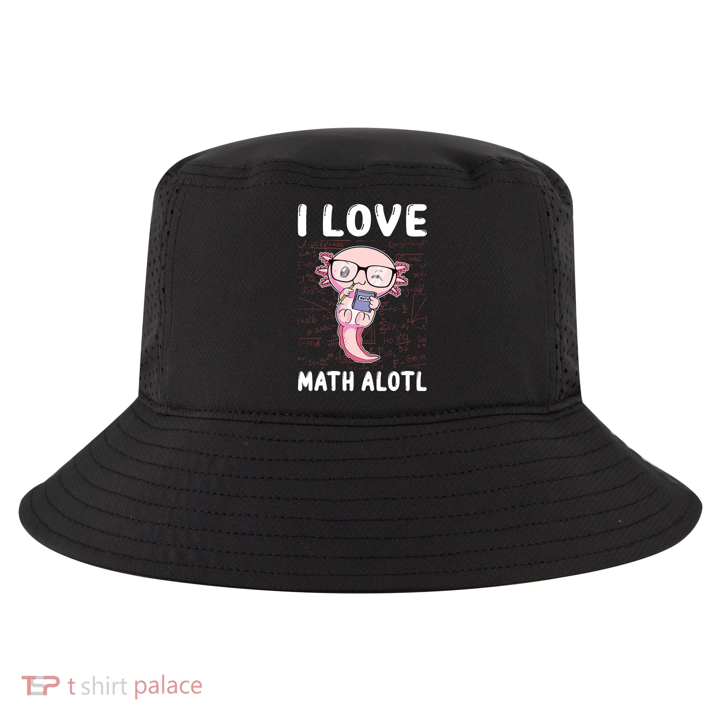 Kawaii Axolotl Pun Funny I Love Math Alotl Math Cool Comfort Performance Bucket Hat