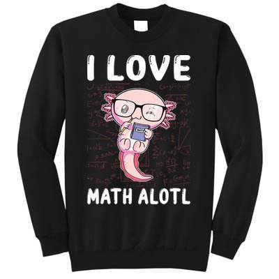 Kawaii Axolotl Pun Funny I Love Math Alotl Math Sweatshirt