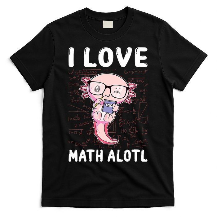 Kawaii Axolotl Pun Funny I Love Math Alotl Math T-Shirt