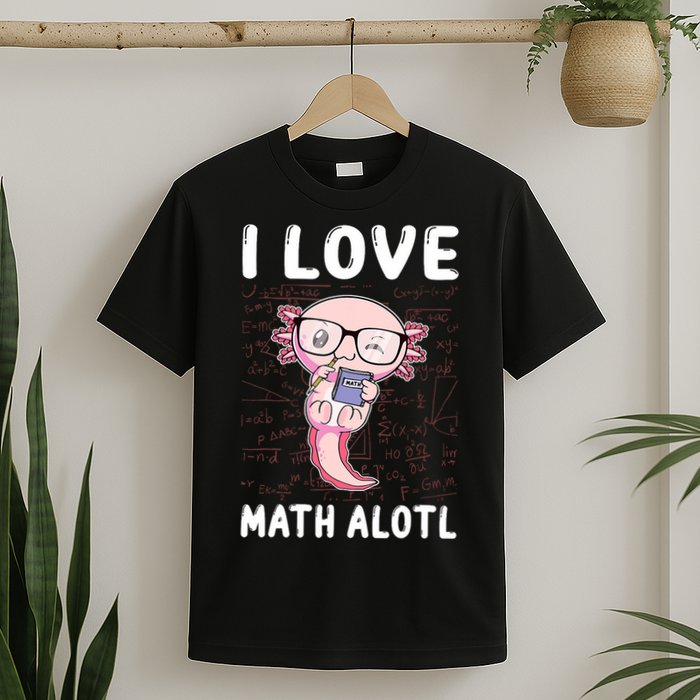 Kawaii Axolotl Pun Funny I Love Math Alotl Math T-Shirt