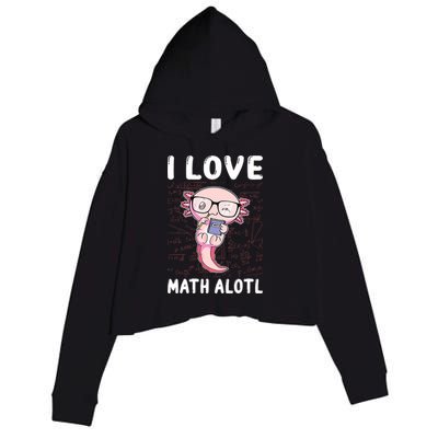 Kawaii Axolotl Pun Funny I Love Math Alotl Math Crop Fleece Hoodie