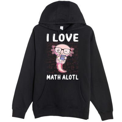 Kawaii Axolotl Pun Funny I Love Math Alotl Math Premium Pullover Hoodie