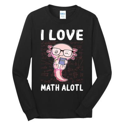 Kawaii Axolotl Pun Funny I Love Math Alotl Math Tall Long Sleeve T-Shirt