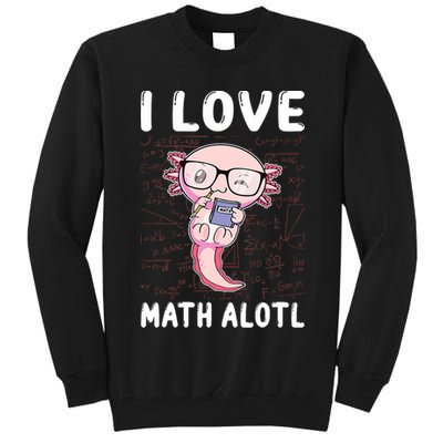 Kawaii Axolotl Pun Funny I Love Math Alotl Math Tall Sweatshirt