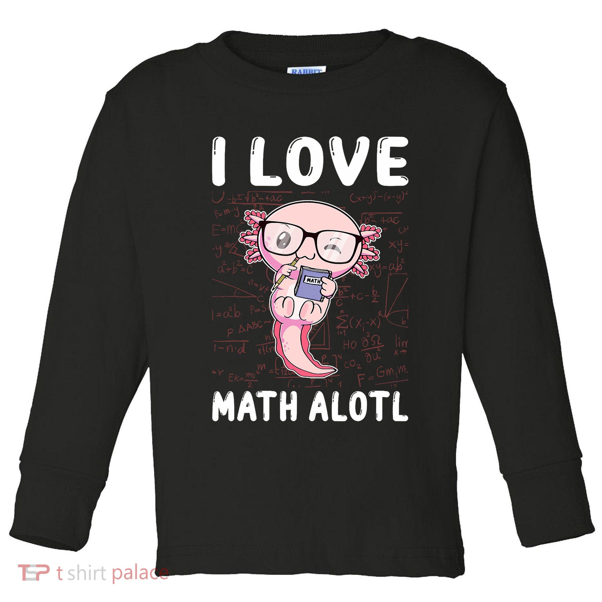 Kawaii Axolotl Pun Funny I Love Math Alotl Math Toddler Long Sleeve Shirt