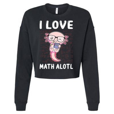Kawaii Axolotl Pun Funny I Love Math Alotl Math Cropped Pullover Crew