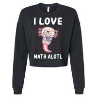 Kawaii Axolotl Pun Funny I Love Math Alotl Math Cropped Pullover Crew