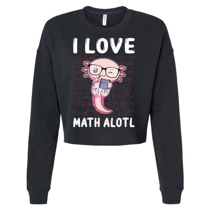 Kawaii Axolotl Pun Funny I Love Math Alotl Math Cropped Pullover Crew