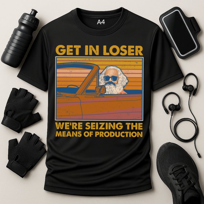 Karl Marx Get In Loser We're Seizing The Means Of Production  Performance Shirt
