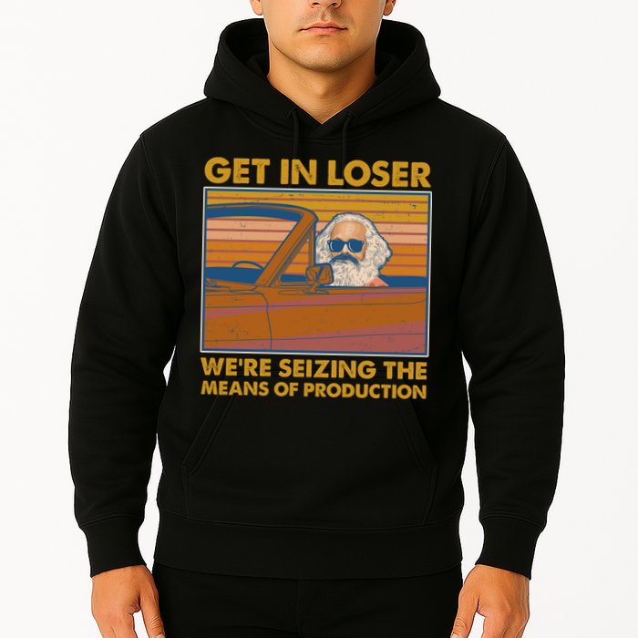 Karl Marx Get In Loser We're Seizing The Means Of Production  Hoodie