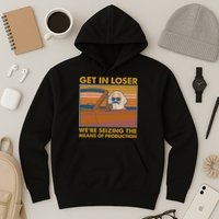 Karl Marx Get In Loser We're Seizing The Means Of Production  Hoodie