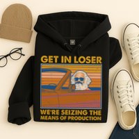 Karl Marx Get In Loser We're Seizing The Means Of Production  Hoodie