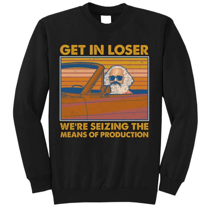 Karl Marx Get In Loser We're Seizing The Means Of Production  Sweatshirt