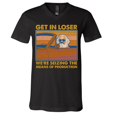 Karl Marx Get In Loser We're Seizing The Means Of Production  V-Neck T-Shirt