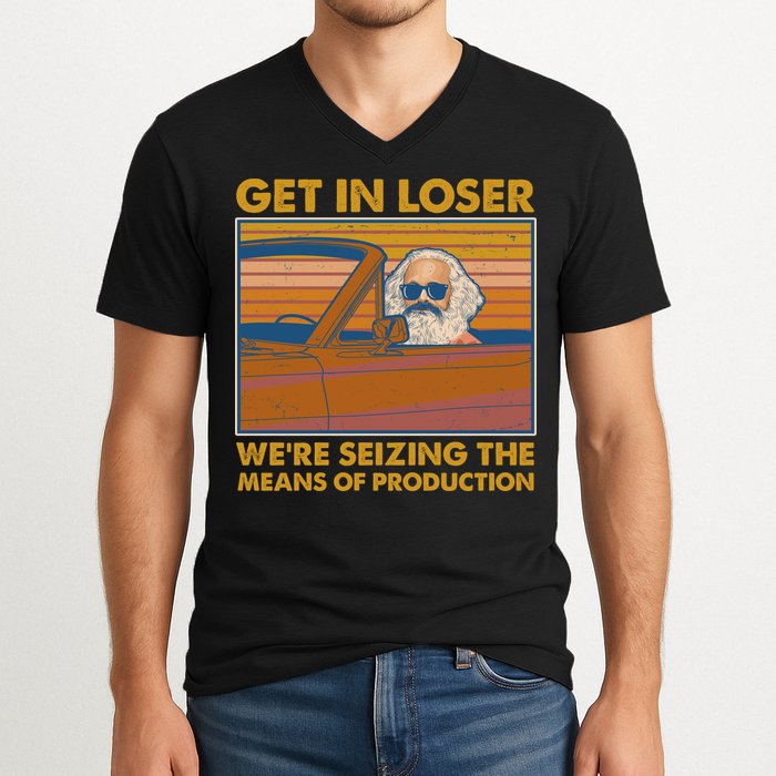 Karl Marx Get In Loser We're Seizing The Means Of Production  V-Neck T-Shirt