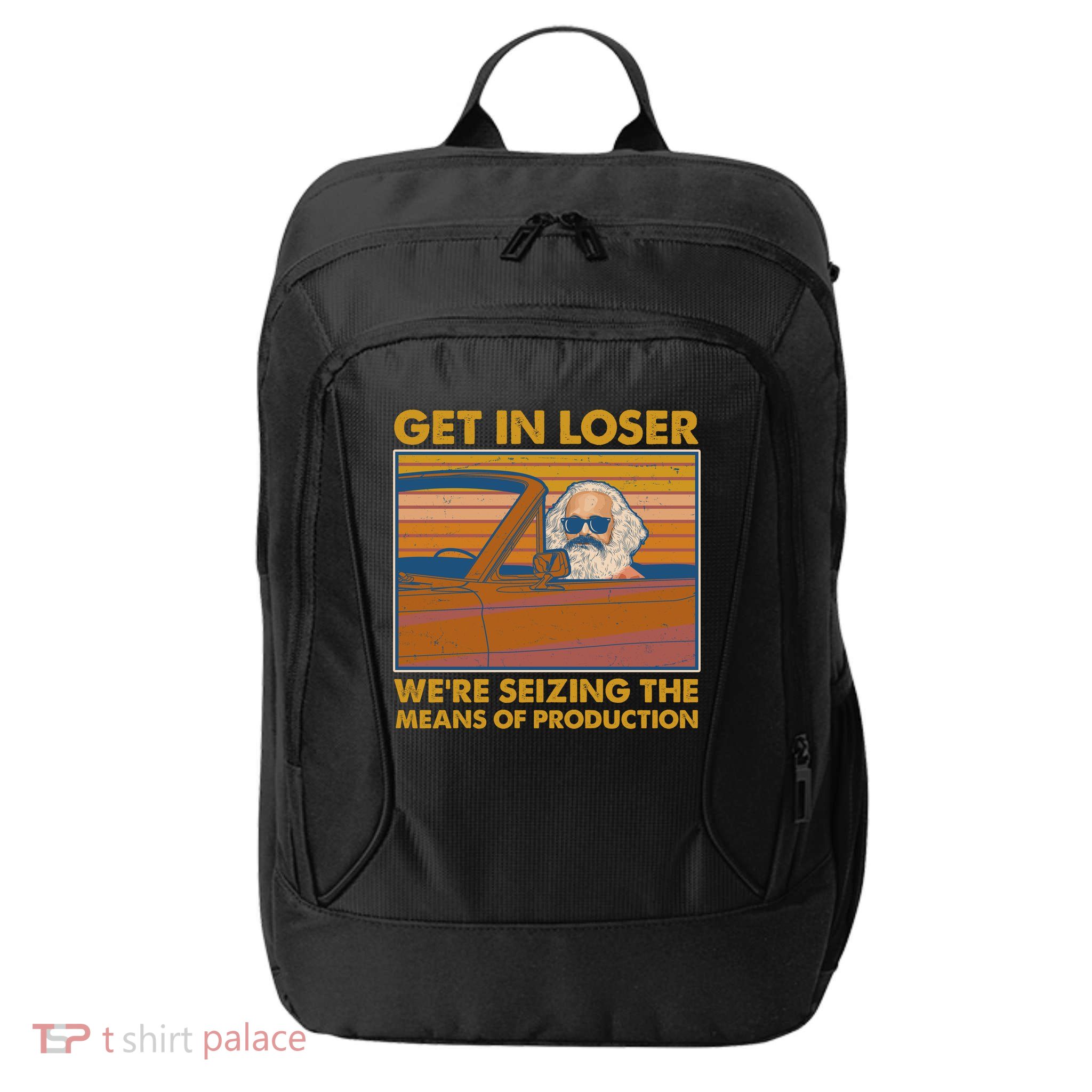 Karl Marx Get In Loser We're Seizing The Means Of Production  City Backpack