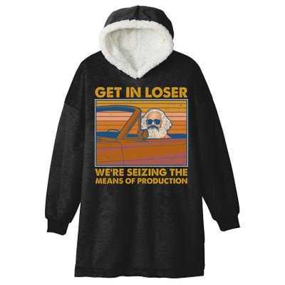 Karl Marx Get In Loser We're Seizing The Means Of Production  Hooded Wearable Blanket
