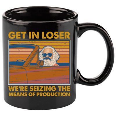 Karl Marx Get In Loser We're Seizing The Means Of Production  11oz C Handle Ceramic Mug