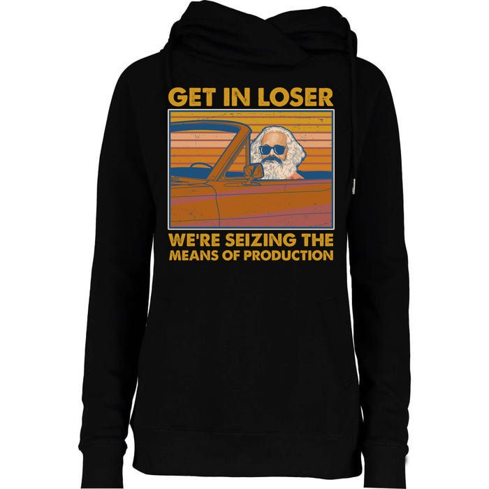 Karl Marx Get In Loser We're Seizing The Means Of Production  Womens Funnel Neck Pullover Hood