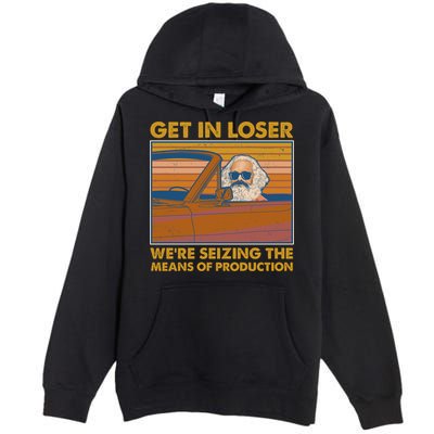 Karl Marx Get In Loser We're Seizing The Means Of Production  Premium Pullover Hoodie