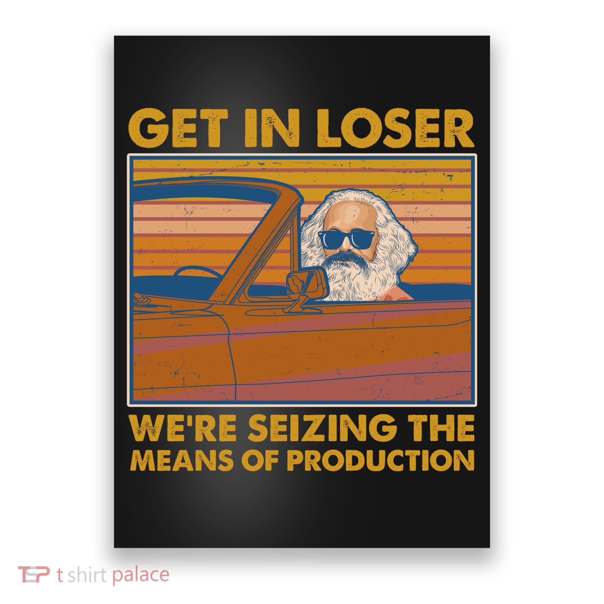 Karl Marx Get In Loser We're Seizing The Means Of Production  Poster