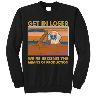 Karl Marx Get In Loser We're Seizing The Means Of Production  Tall Sweatshirt